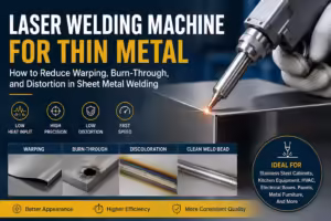 Laser welding machine for thin metal showing low heat input, reduced warping, burn-through control, clean weld bead, and sheet metal welding applications